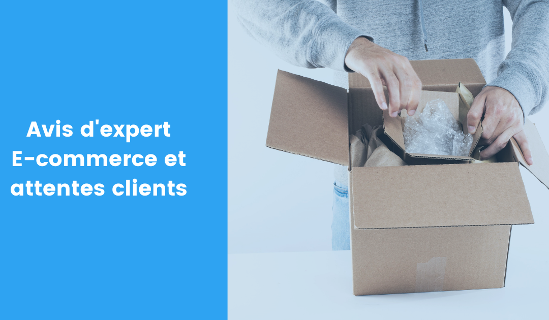 Avis d’Expert – E-commerce et attentes clients